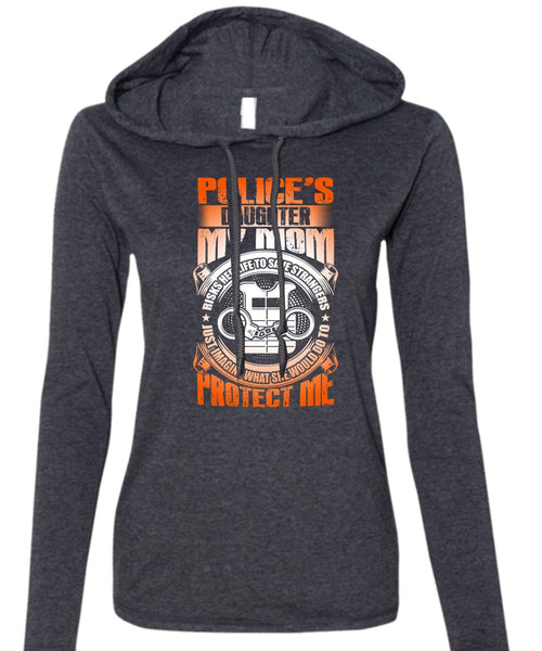 Police's Daughter T Shirt, My Mom Risks Her Life T Shirt (Anvil Ladies Ringspun Hooded)