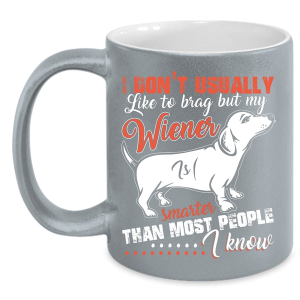 My Wiener Smarter Than most People I Know Coffee Mug, Cute Dog Coffee Cup