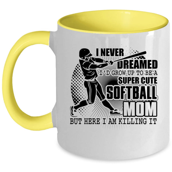 Cute Softball Mom Coffee Mug, I'd Grow Up To Be A Cute Softball Mom Accent Mug