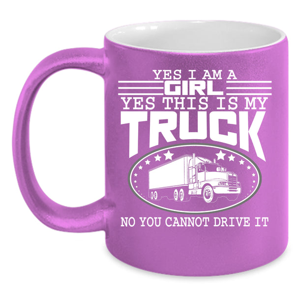 Yes I Am A Girl Coffee Mug, Yes This Is My Truck Coffee Cup