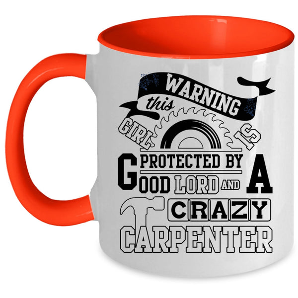 Crazy Girls Coffee Mug, This Girl Is Protected By A Carzy Carpenter Accent Mug