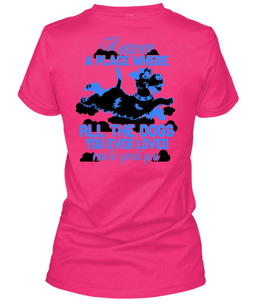 Heaven A Place Where All The Dogs T Shirt, I Love My Dog T Shirt
