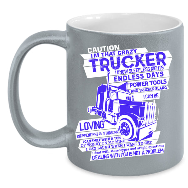 I'M That Crazy Trucker Coffee Mug, Crazy Truckers Coffee Cup