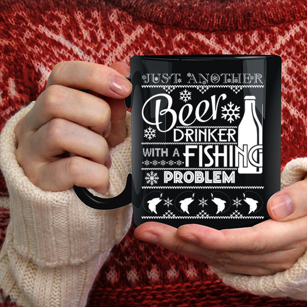 Just A Nother Beer Drinker Coffee Mug, Fishing Problem Coffee Cup