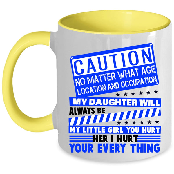Don't Hurt Her Coffee Mug, My Daughter Will Always Be My Little Girl Accent Mug