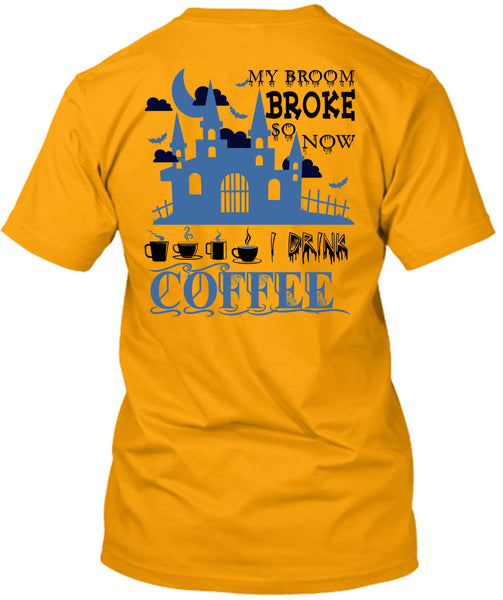 My Broom Broke So Now I Drink Coffee T Shirt, Wait For Halloween T Shirt