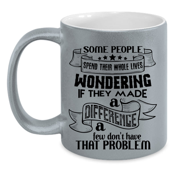Cool Coffee Mug, Some People Spend Their Whole Lives Wondering Accent Mug