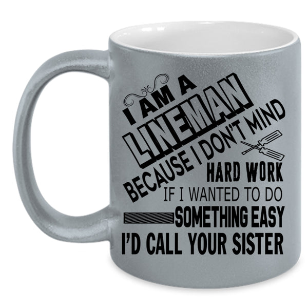 Cool Gift For Lineman Coffee Mug, I Am A Lineman Accent Mug
