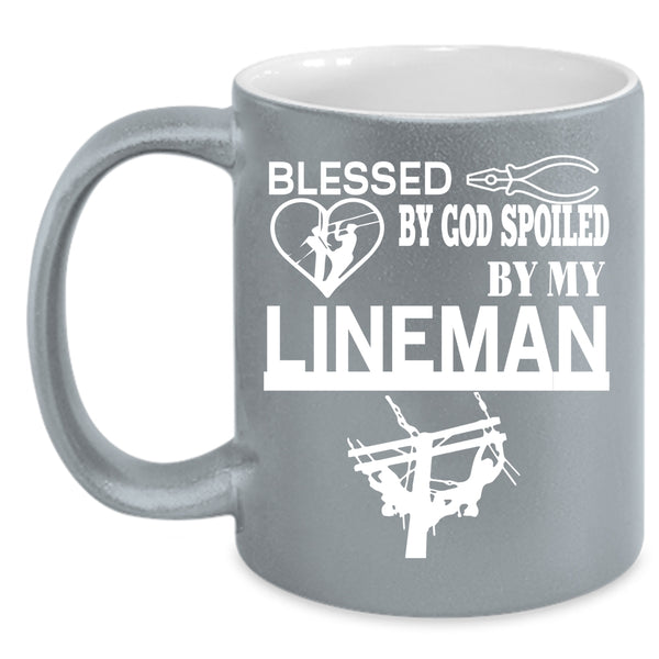Blessed By God Spoiled By My Lineman Coffee Mug, Cute Lineman Coffee Cup