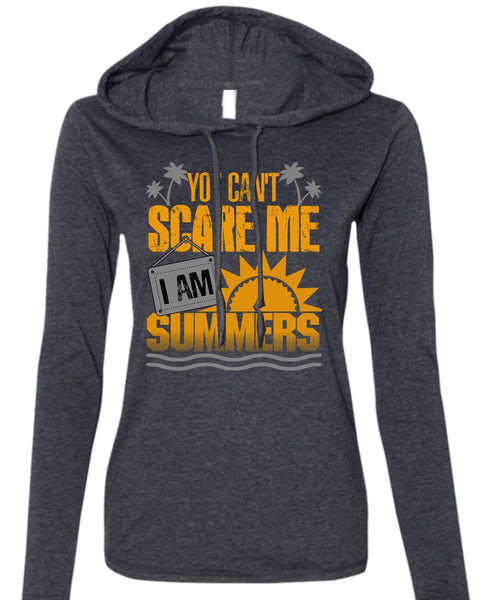 You Can't Scare Me T Shirt, I Am Summers T Shirt (Anvil Ladies Ringspun Hooded)