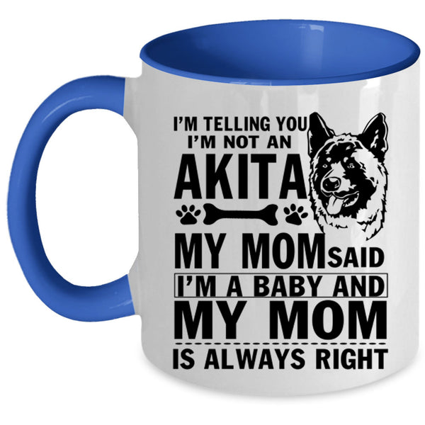 My Mom Said I'm A Baby Coffee Mug, I'm Not An Akita Accent Mug