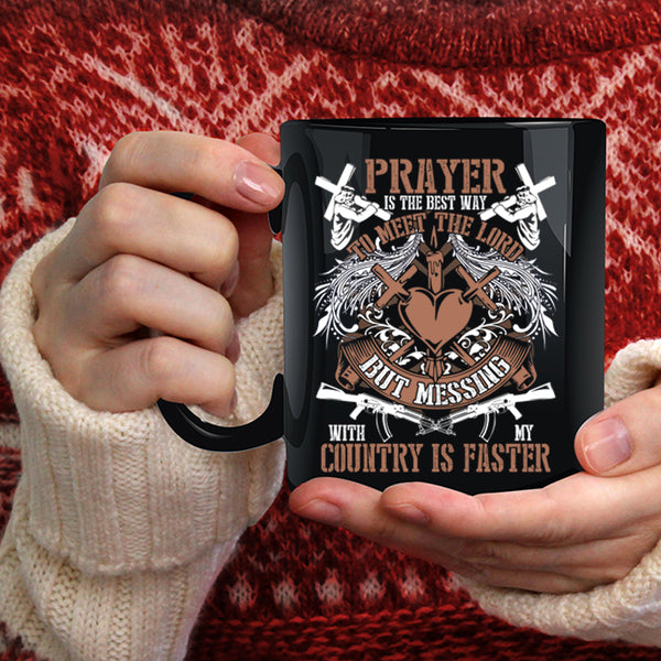 Praye Is The Best Way To Meet The Lord Coffee Mug, Messing With My Country Is Faster Coffee Cup