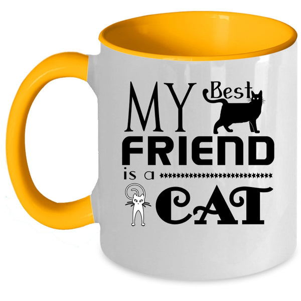 Cool Gift For My Friends Coffee Mug, My Best Friend Is A Cat Accent Mug