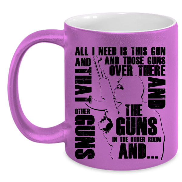 Cool Gunner Coffee Mug, All I Need Is This Gun And Those Guns Accent Mug