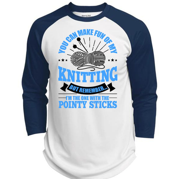 You Can Make Fun Of My Knitting T Shirt, Pointy Sticks T Shirt, Awesome T-Shirts  (Polyester Game Baseball Jersey)