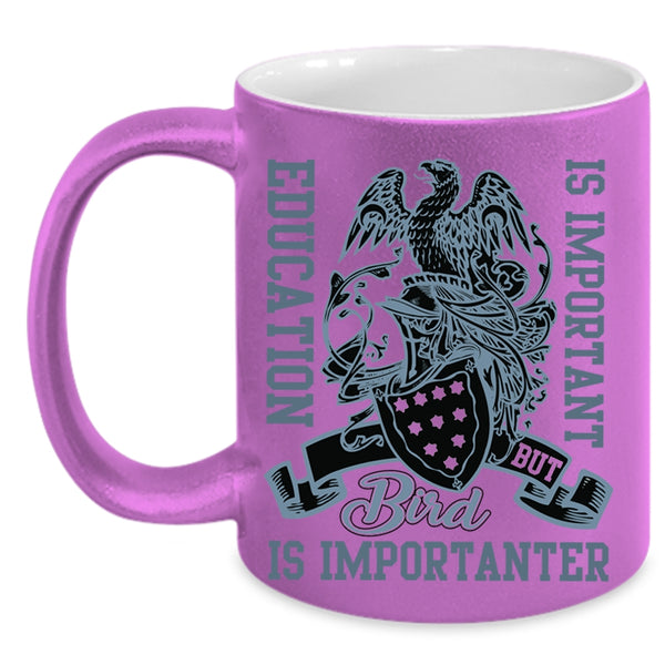 Bird Is Importanter Coffee Mug, Education Is important Accent Mug