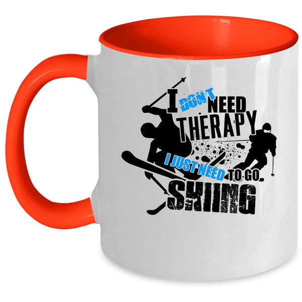 I Just Need To Go Skiing Coffee Mug, I Don't Need Therapy Accent Mug