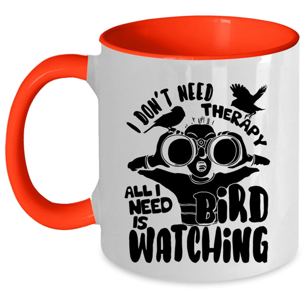 I Need Is Bird Watching Coffee Mug, I Don't Need Therapy Accent Mug