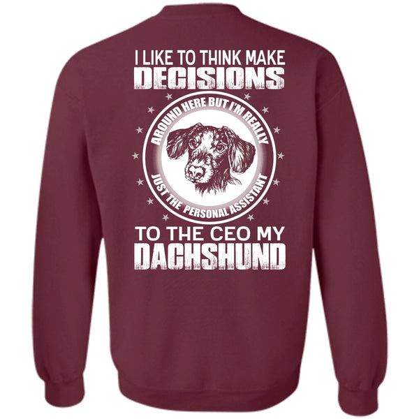 Make Decisions T Shirt, I Love Dachshund Sweatshirt