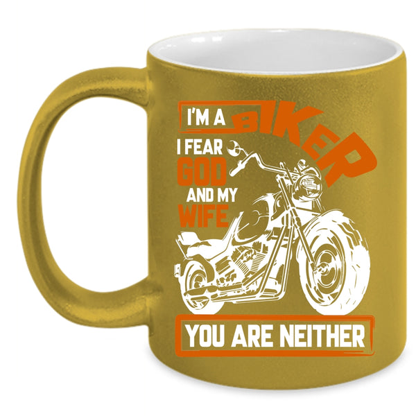 I'm A Biker Coffee Mug, I Fear God And My Wife Coffee Cup
