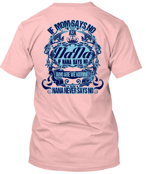 If Mom Says No Ask Nana T Shirt, I Love Nana T Shirt