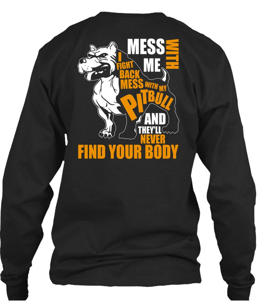 Mess With My Pit Bull T Shirt, Never Find Your Body T Shirt