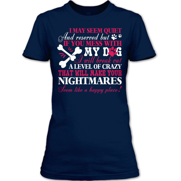 If You Mess With My Dog T Shirt, Will Make Your Nightmares T Shirt