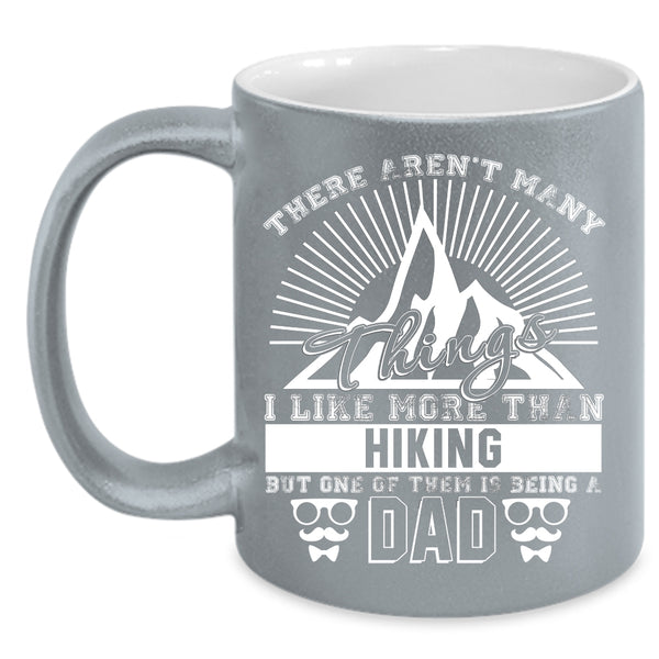 I Like More Than Hiking Coffee Mug, One Of Them Is Being A Dad Coffee Cup