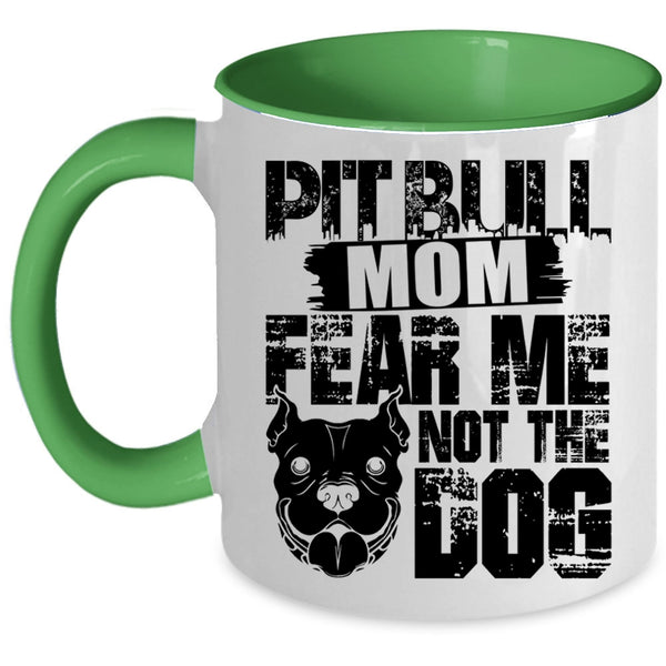 Fear Me Not The Dog Coffee Mug, Pitbull Mom Accent Mug