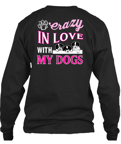 Crazy In Love With My Dogs T Shirt, I Love My Dogs T Shirt