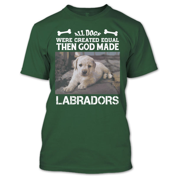 All Dogs Were Created Equal Then God Made Labradors T Shirt, I Love My Labradors T Shirt