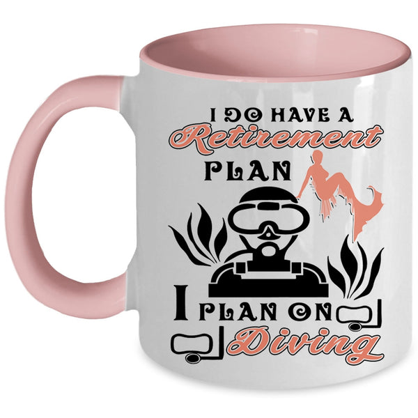 I Plan On Diving Coffee Mug, I Do Have A Retirement Plan Accent Mug