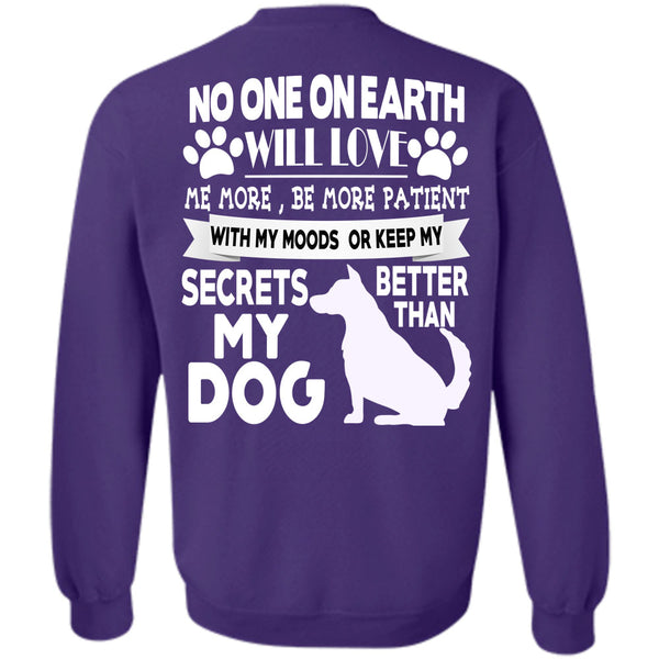 No One On Earth Will Love T Shirt, I Love My Dogs Sweatshirt