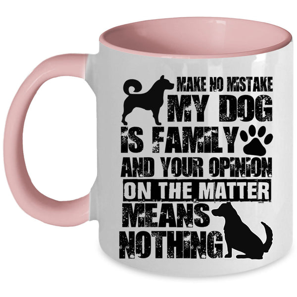 Cute Dog Lover Coffee Mug, Make No Mistake My Dog Is Family Accent Mug