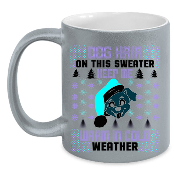 Warm In Cold Weather Coffee Mug, Dog Hair On This Sweater Keep Me Accent Mug
