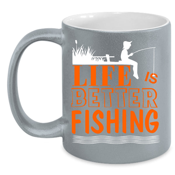 Life Is Better Fishing Coffee Mug, I Love Fishing Coffee Cup
