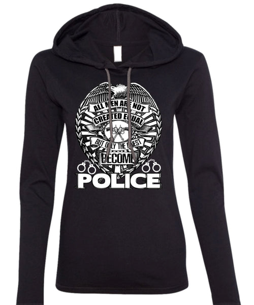 Only The Finest Become Police T Shirt, Being A Police T Shirt (Anvil Ladies Ringspun Hooded)