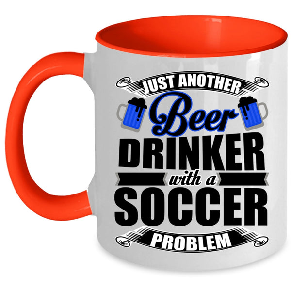 Soccer Problem Coffee Mug, Just Another Beer Drinker Accent Mug