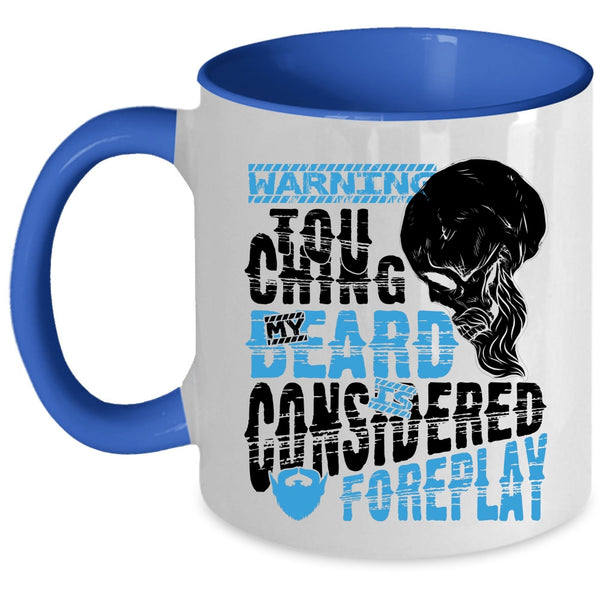 Funny Bearded Guy Coffee Mug, Touching My Beard Is Considered Foreplay Accent Mug