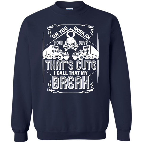 I Call That My Break T Shirt, Coolest Trucker Ever Sweatshirt