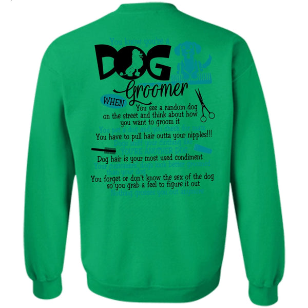 I Love My Dog T Shirt, You Know You're A Dog Groomer Sweatshirt