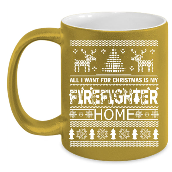 All I Want For Christmas Is My Firefighter Home Coffee Mug, Funny Coffee Cup
