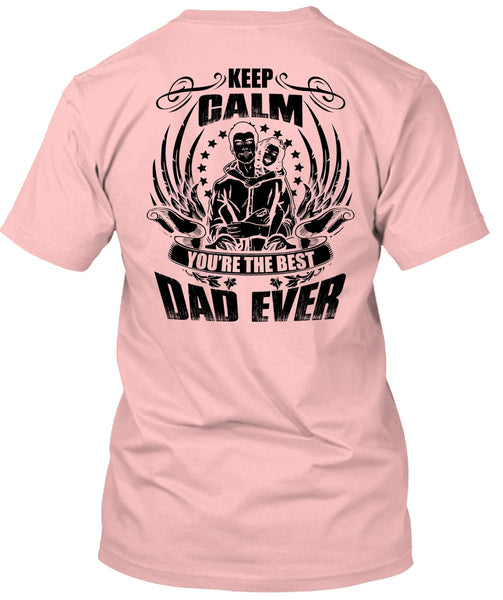 Keep Calm You're The Best Dad Ever T Shirt, I Love Papa T Shirt