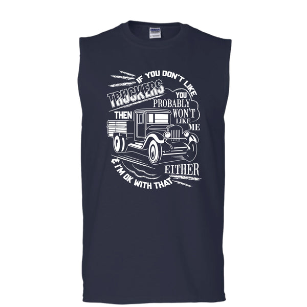 If You Don't Like Truckers T Shirt, Then Won't Like Me T Shirt, Cool T Shirt (Men's Cotton Sleeveless)