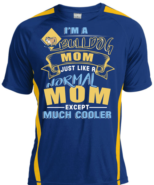 I'm A Bulldog Mom Just Like A Normal Mom Except Much Cooler T Shirt, Being A Mother T Shirt, Cool Shirt