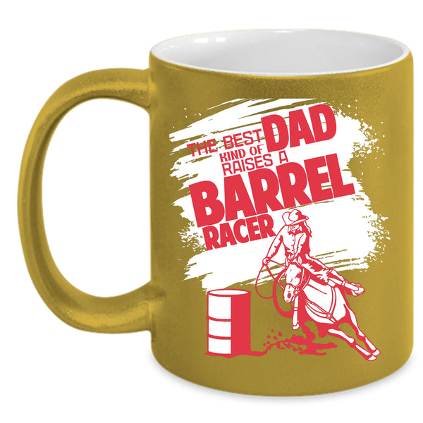 The Best Kind Of Dad Raises A Barrel Racer Coffee Mug, Daddy Coffee Cup