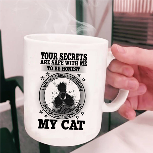 I was Too Busy Thinking About My Cat Coffee Mug, Your Secrets Are Safe With Me To Be Honest Cup
