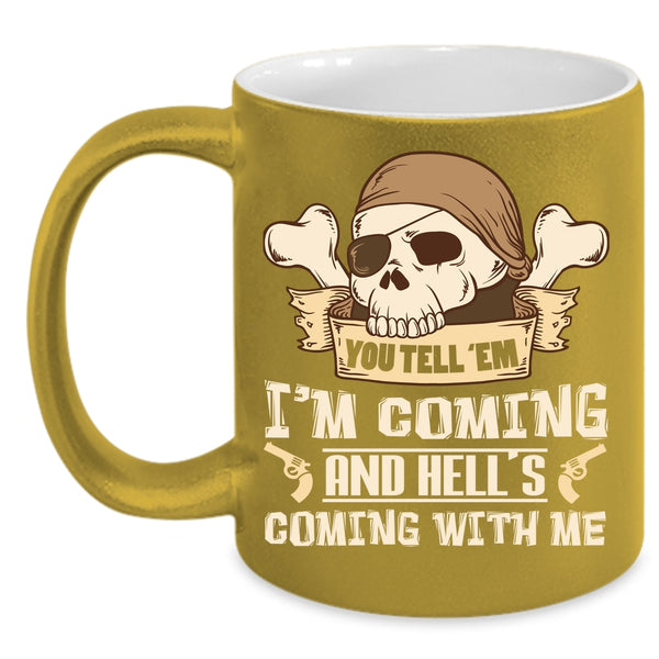 You Tell' Em I'm Coming Coffee Mug, Hell's Coming With Me Coffee Cup