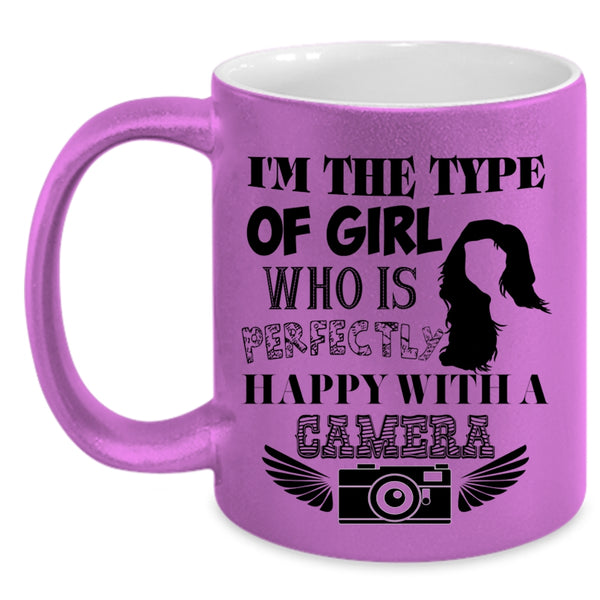 Happy With A Camera Coffee Mug, I'm The Type Of Girl Accent Mug