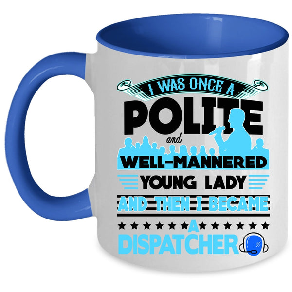 Funny Gift For Dispatcher Coffee Mug, I Became A Dispatcher Accent Mug